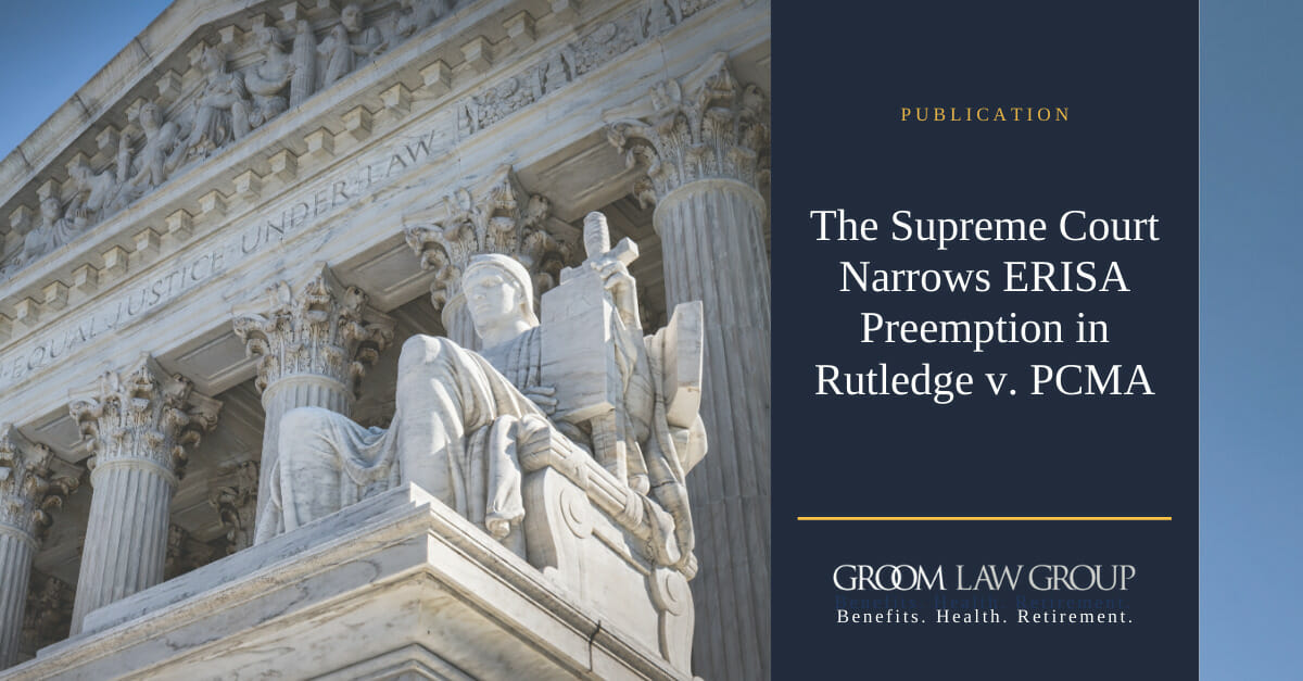 Rutledge V. Pharmaceutical Care Management Association The Supreme Court Narrows ERISA Preemption in Rutledge v. PCMA | Groom