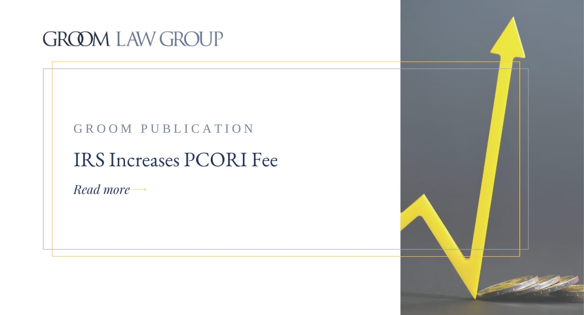 IRS Increases PCORI Fee Groom Law Group