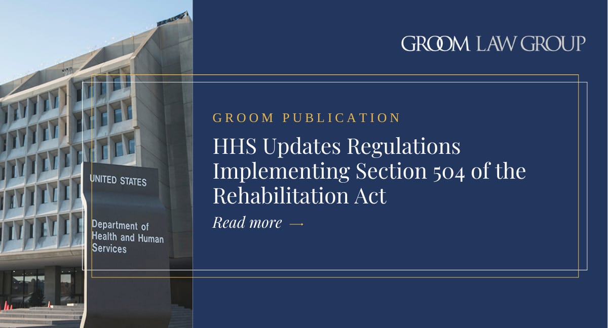 HHS Updates Regulations Implementing Section 504 of the Rehabilitation Act Groom Law Group