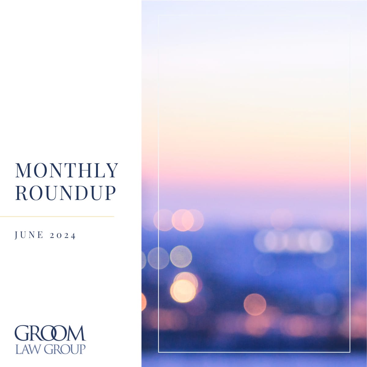 Monthly Roundup (June 2024) | Groom Law Group