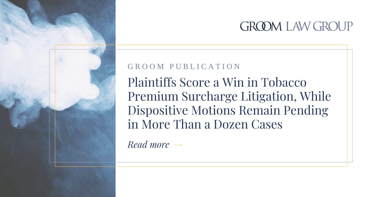 tobacco surcharge settlement One Court Permits Tobacco Premium Surcharge Claims to Proceed Beyond the  Pleading Stage, While Dispositive Motions Remain Pending in More Than a  Dozen Cases