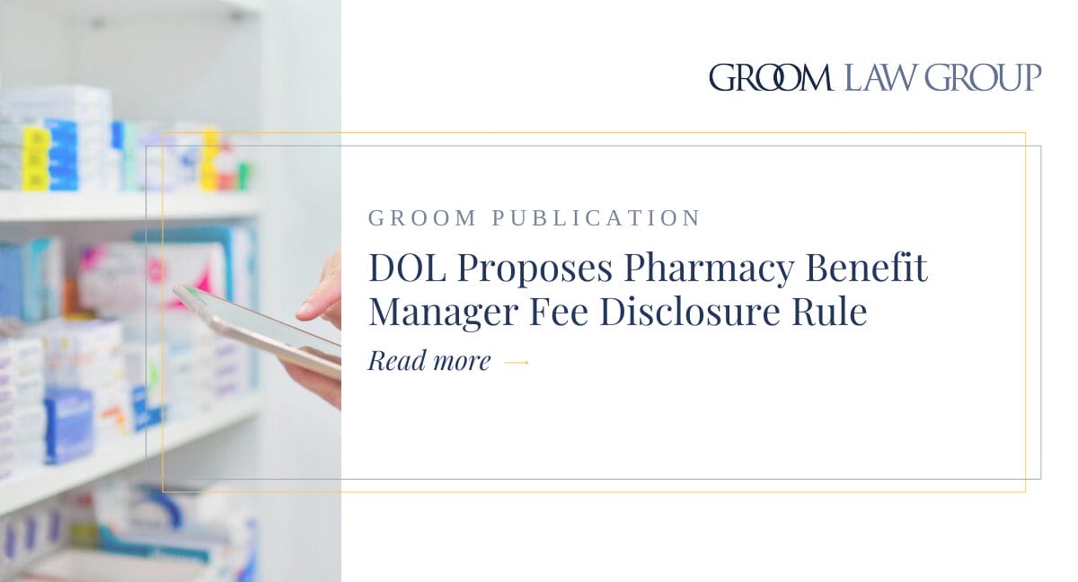 DOL Proposes Pharmacy Benefit Manager Fee Disclosure Rule | Groom Law Group